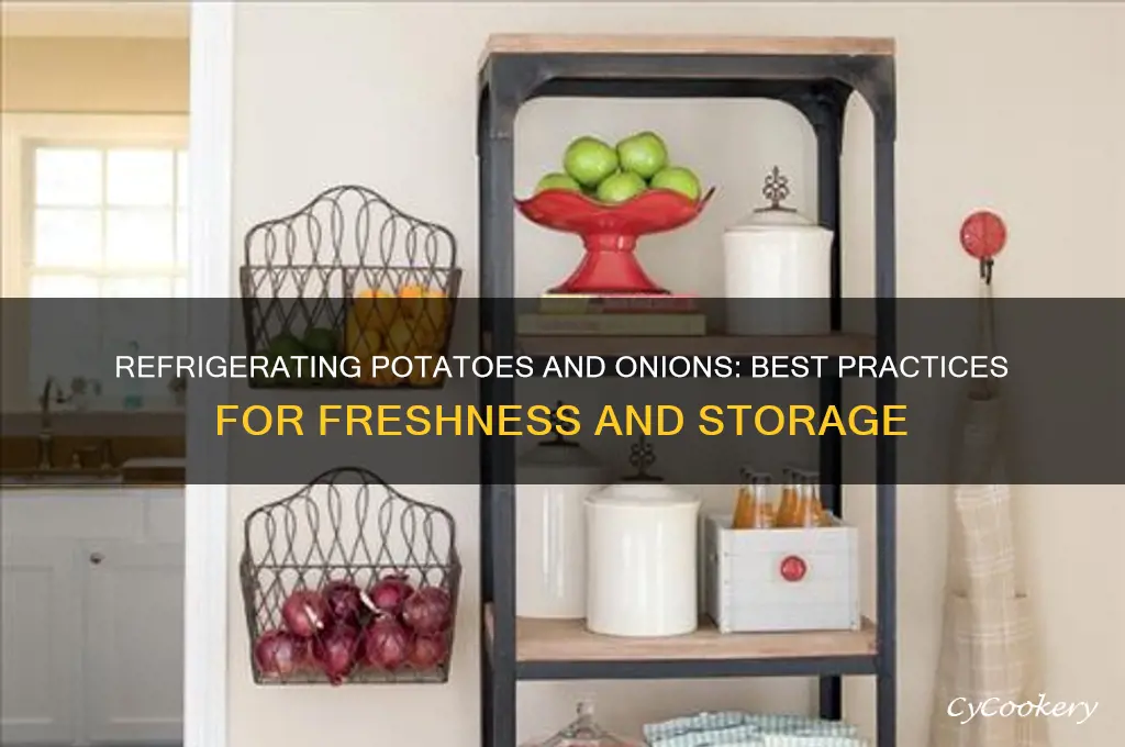 can potatoes and onions be refrigerated