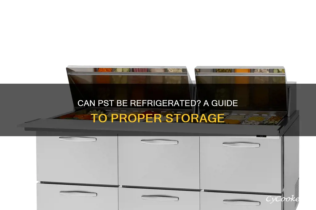 can pst be refrigerated