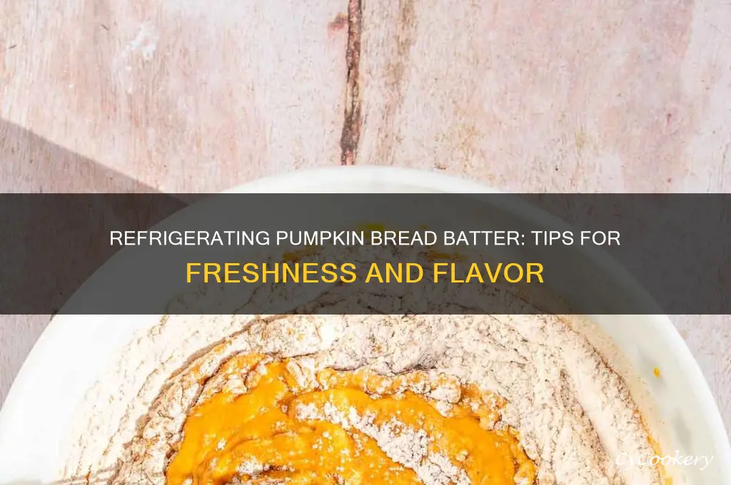 can pumpkin bread batter be refrigerated