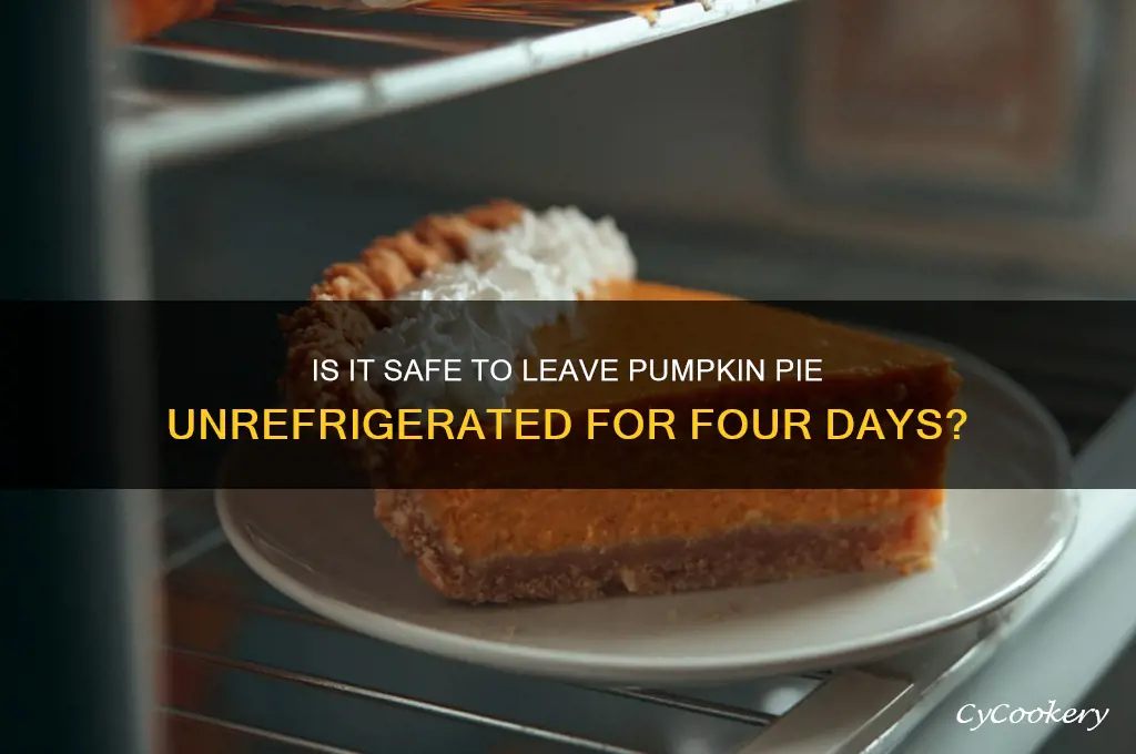 can pumpkin pie be left un refrigerated for four days