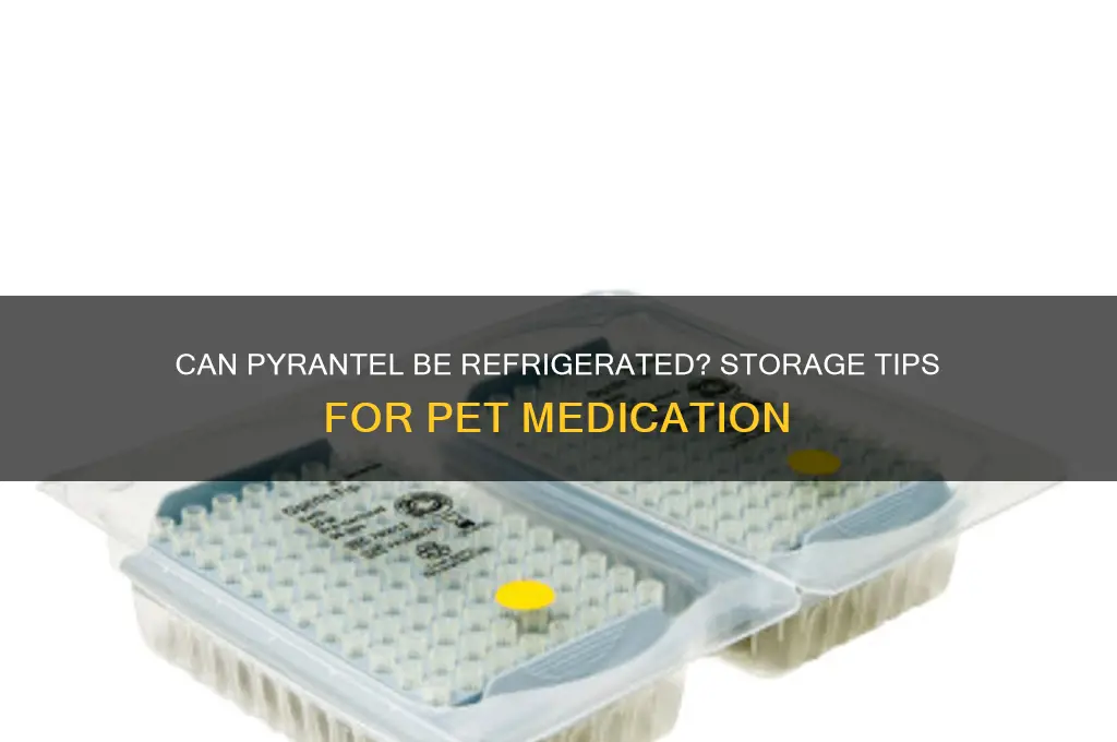 can pyrantel be refrigerated