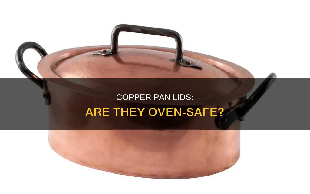 can red copper pan lids go in the oven