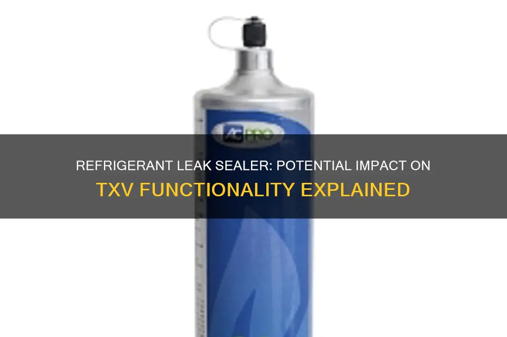 can refrigerant leak sealer interfere with a txv