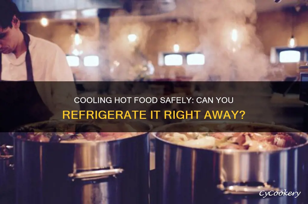 can refrigerate hot food