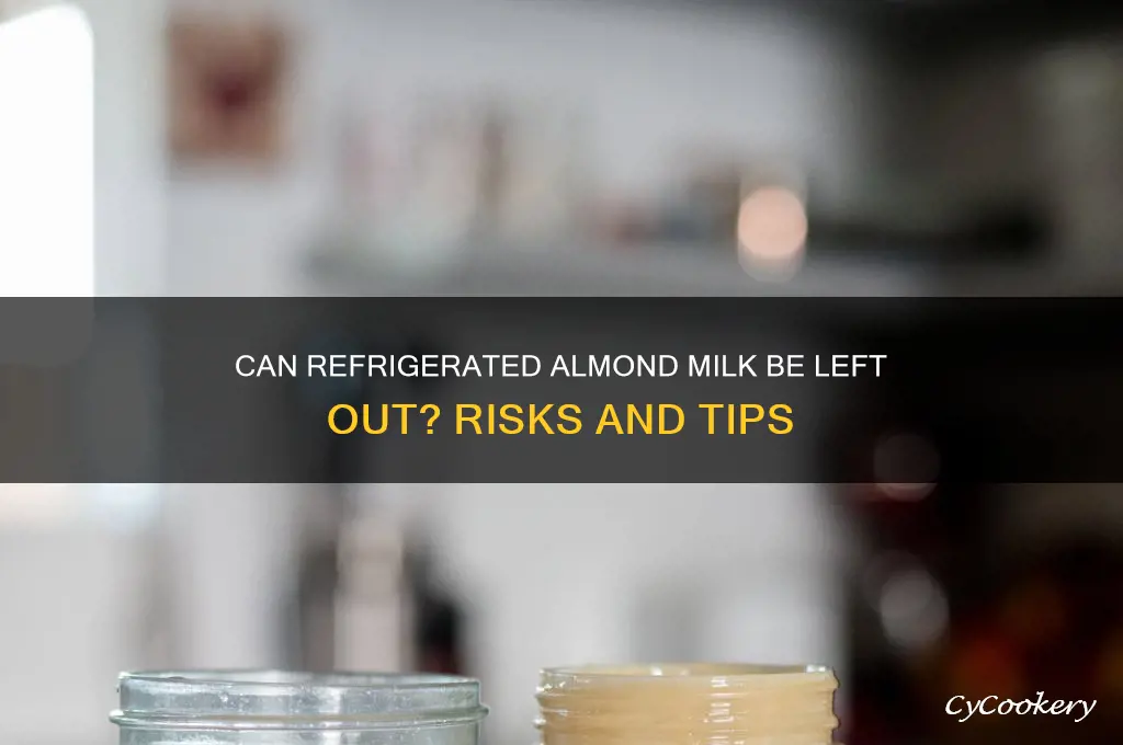 can refrigerated almond milk be left out