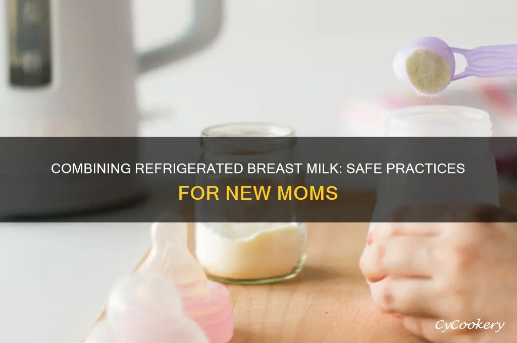 can refrigerated breast milk be combined