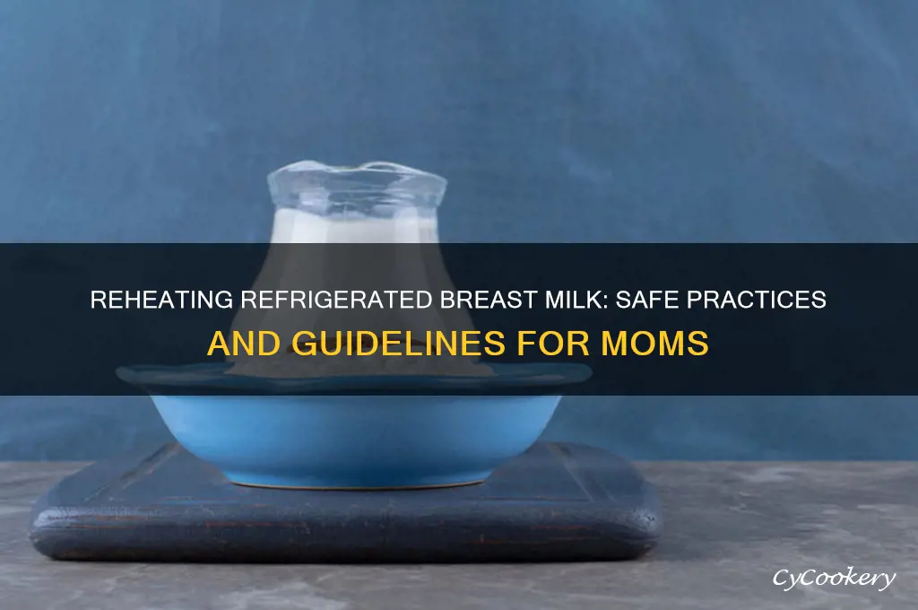 can refrigerated breast milk be reheated