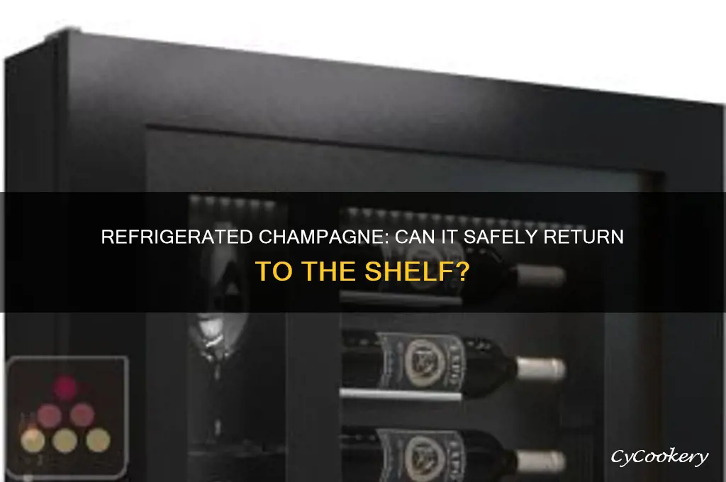 can refrigerated champagne be put back on the shelf
