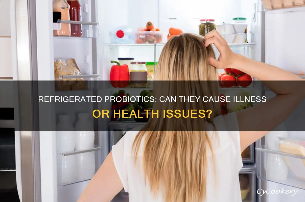can refrigerated probiotics make you sick