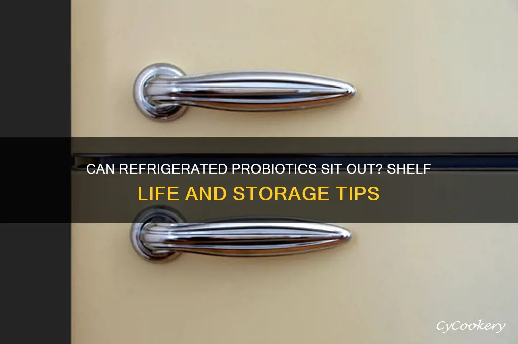 can refrigerated probiotics sit out