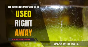 Using Refrigerated Vegetable Oil: Immediate Use or Wait?