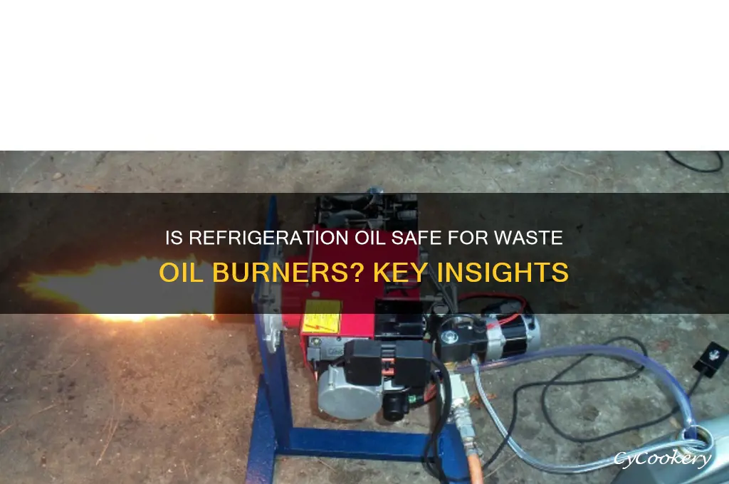 can refrigeration oil ok to put in waste oil burner