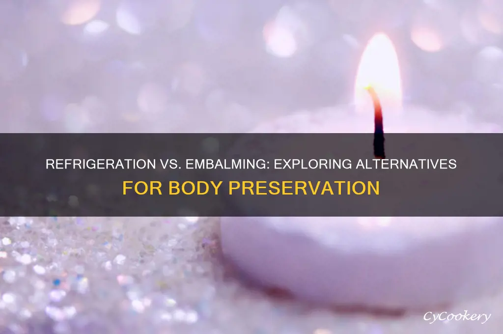 can refrigeration substitute for embalming