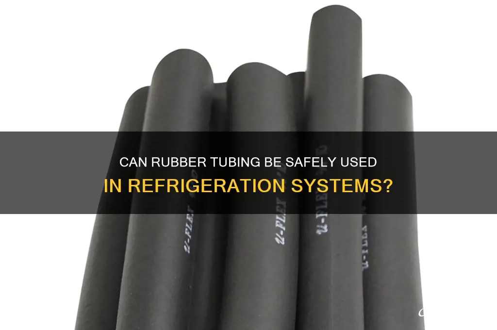 can refrigeration use rubber tubing
