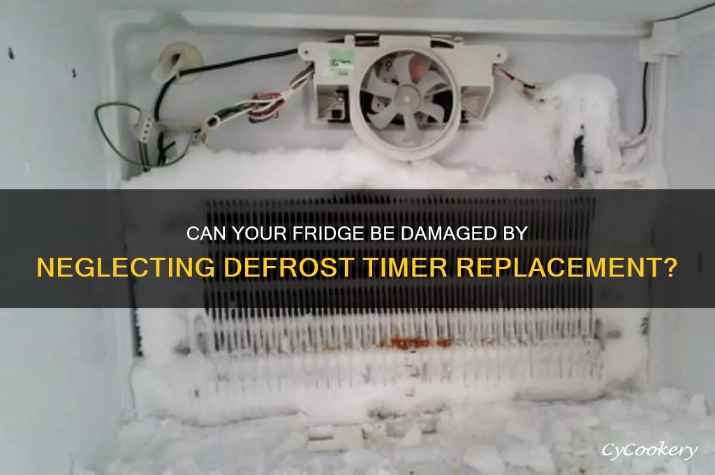 can refrigerator be damaged by not replacing defrost timer