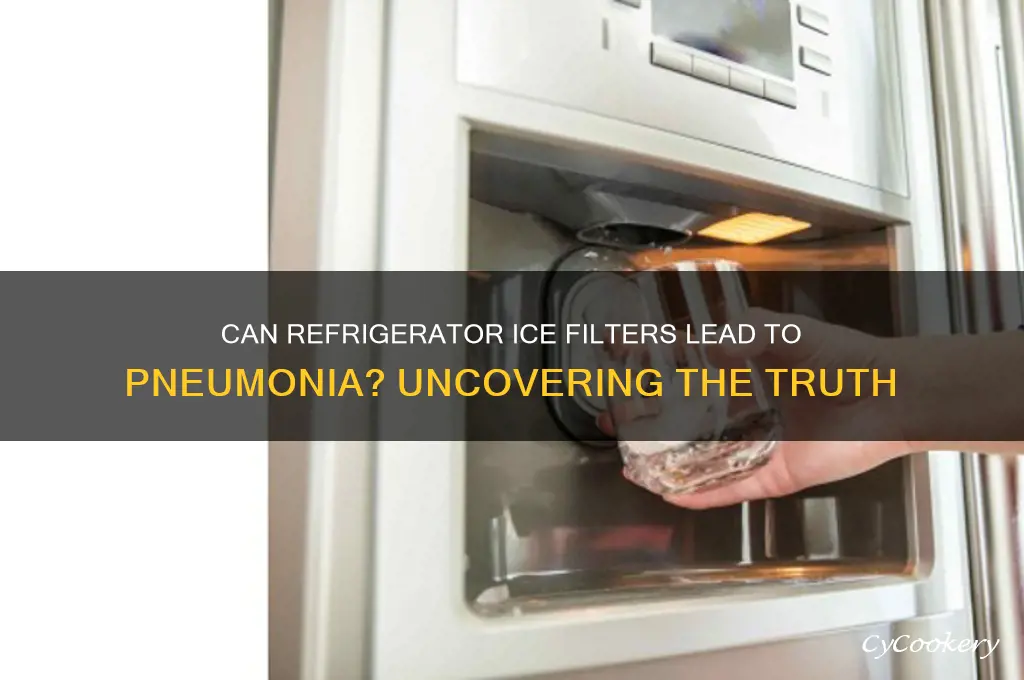 can refrigerator ice filters cause pneumonia
