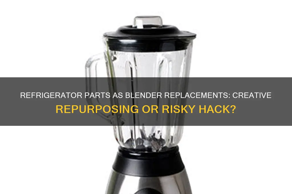 can refrigerator parts be used to replace blender parts
