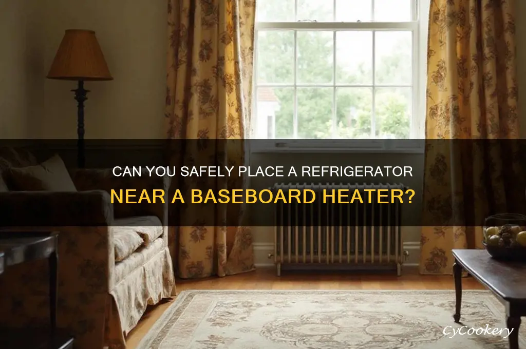 can refrigerator placed near to baseboad heater