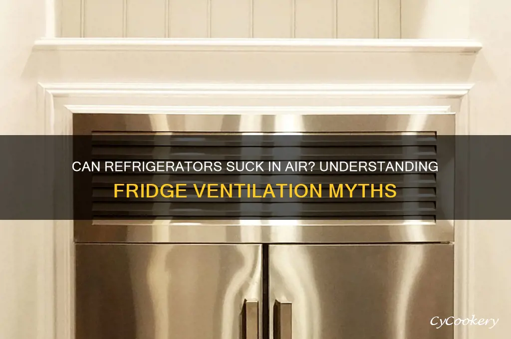 can refrigerator suck in air