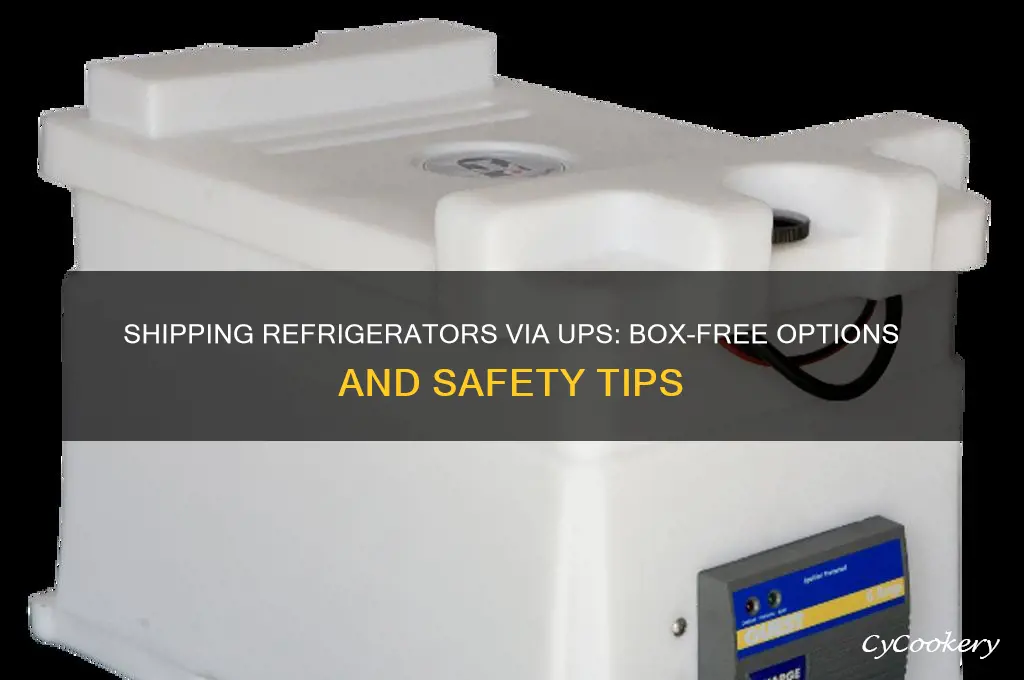 can refrigerators be shipped ups without a box
