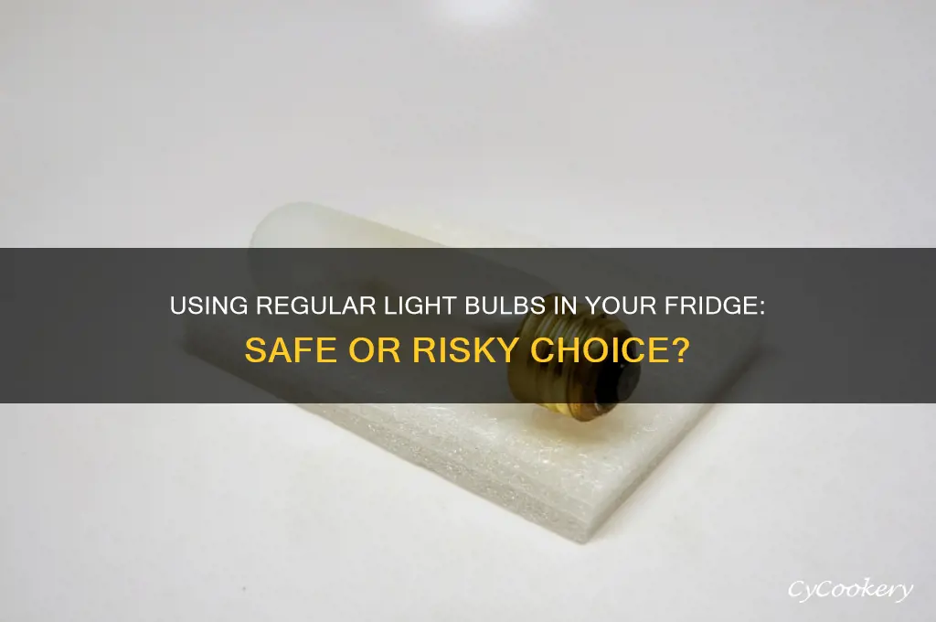can regular light bulbs be used in refrigerator