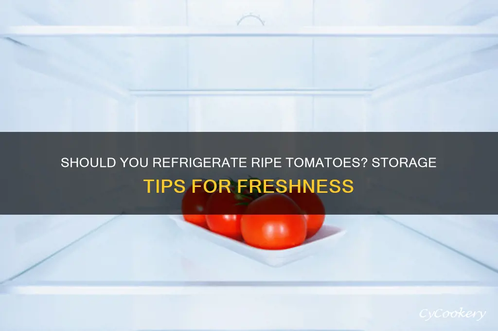 can ripe tomatoes be refrigerated
