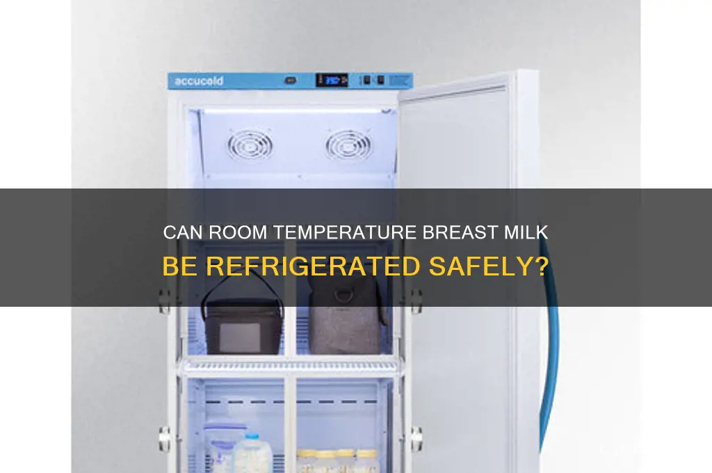 can room temp breastmilk be refrigerated