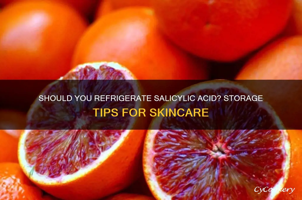 can salicylic acid be refrigerate