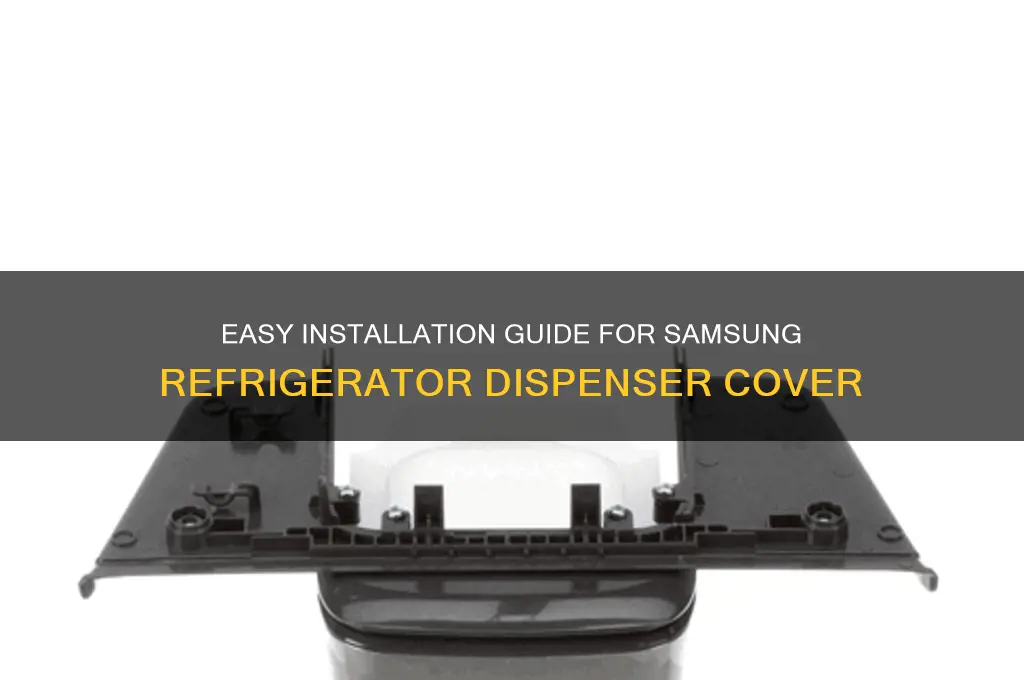 can samsung refrigerator dispenser cover by installed easily