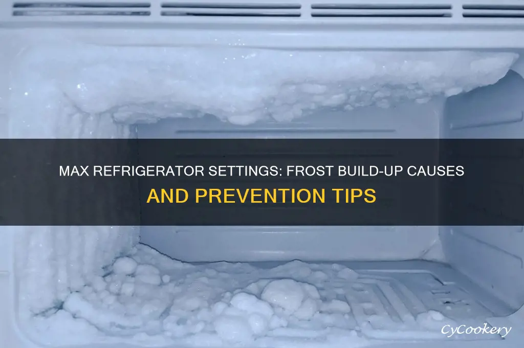 can setting refrigerator at maximum cause frost build up