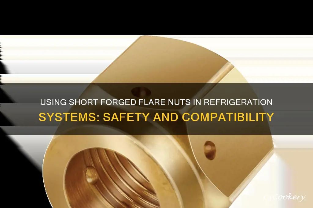 can short forged flare nuts be used with refrigeration