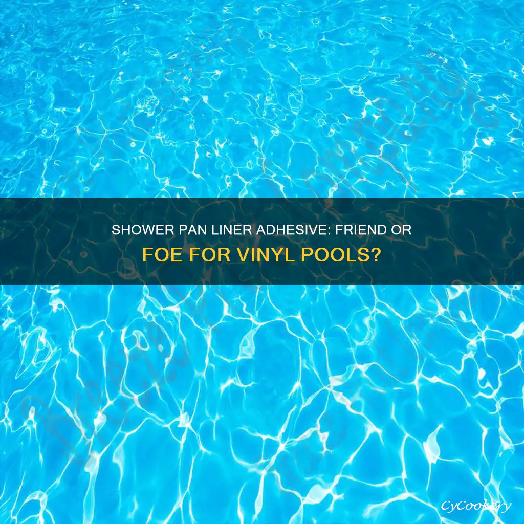 can shower pan liner adhesive be used on vinyl pool