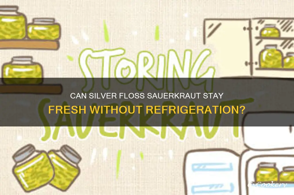 can silver floss sauerkraut sold refrigerated be kept non refrigerated