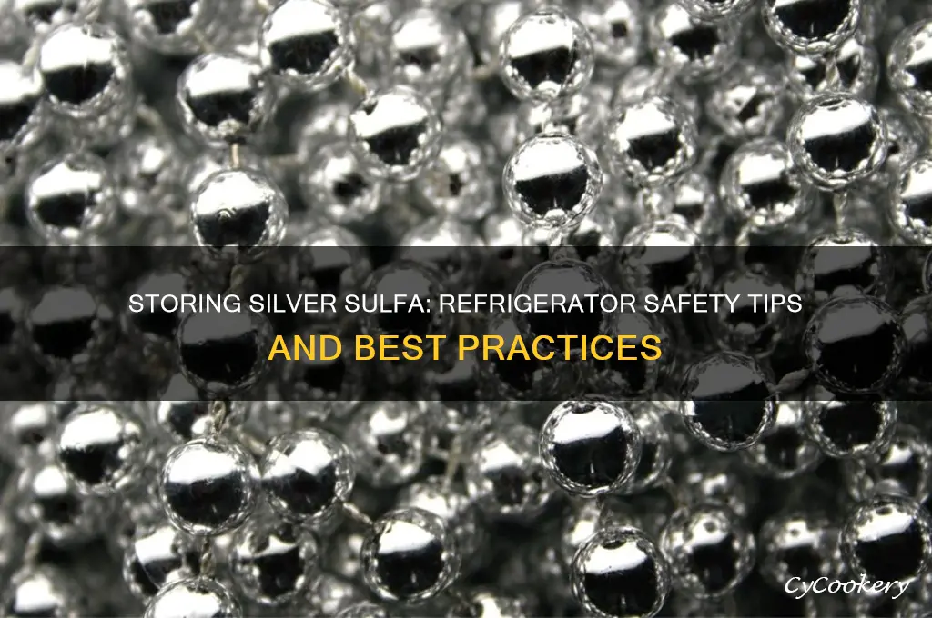 can silver sulfa be stored in the refrigerator