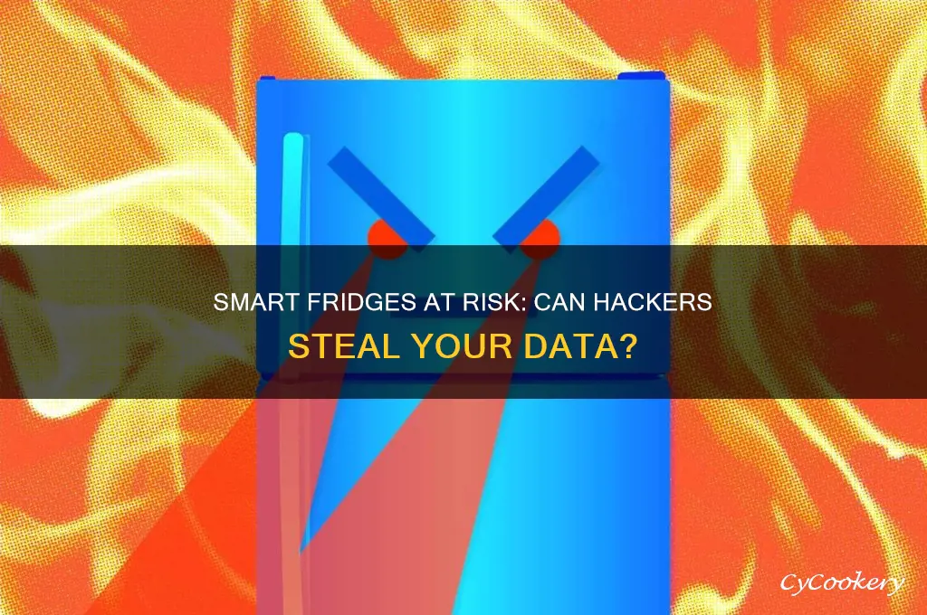 can smart refrigerators be hacked and get info