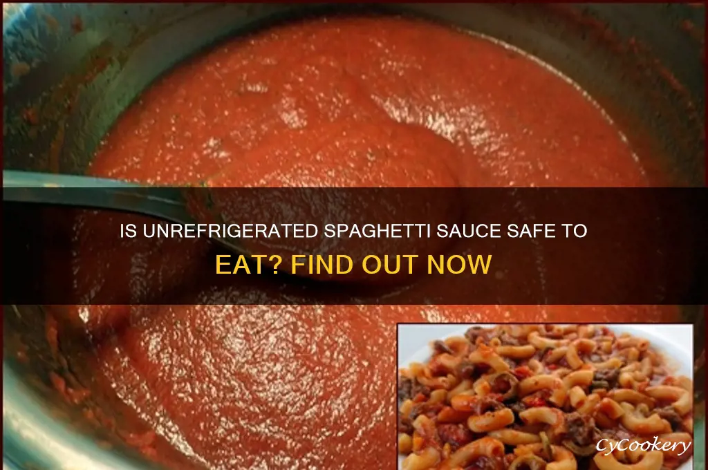 can spaghetti sauce that was not refrigerated be eaten