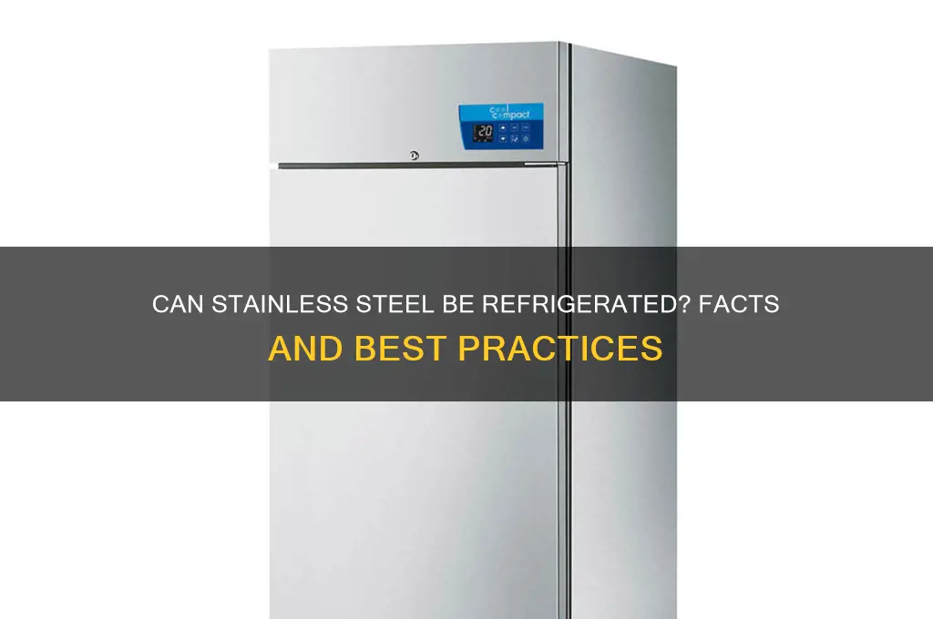 can stainless steel be refrigerated