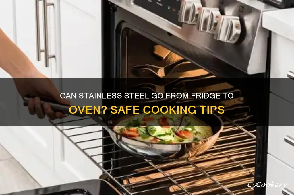 can stainless steel go from refrigerator to oven