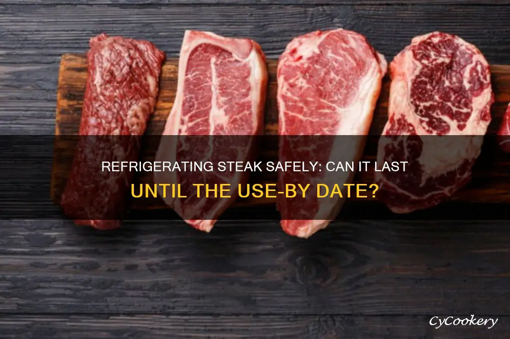 can steak stay refrigerated until the use by date
