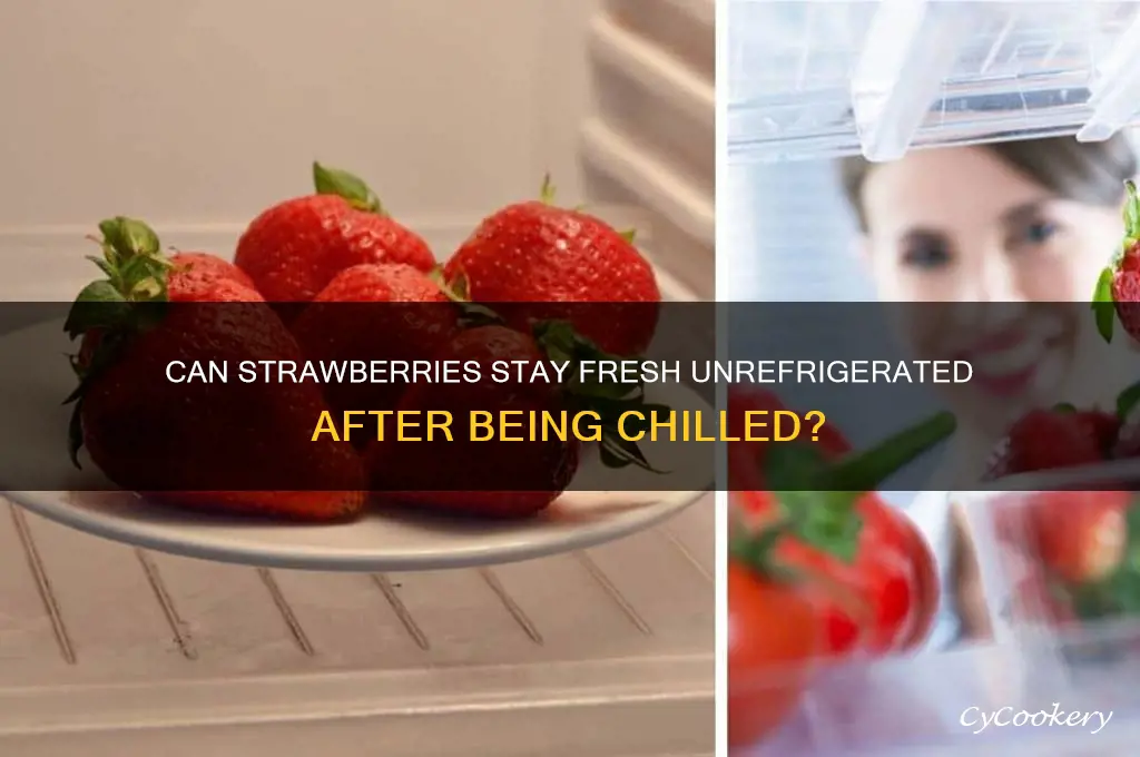 can strawberries be left out after being refrigerated