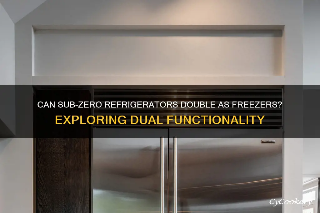 can subzero refrigerator be used as freezer