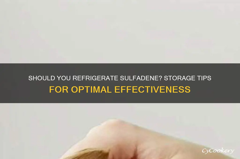 can sulfadene be refrigerated