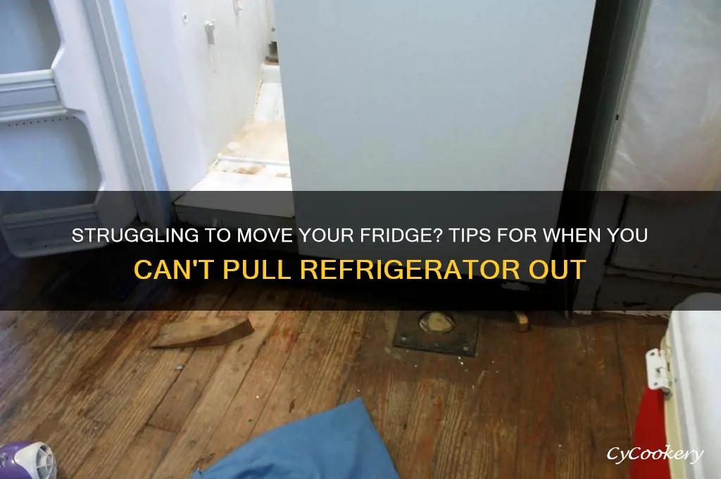 can t pull refrigerator out