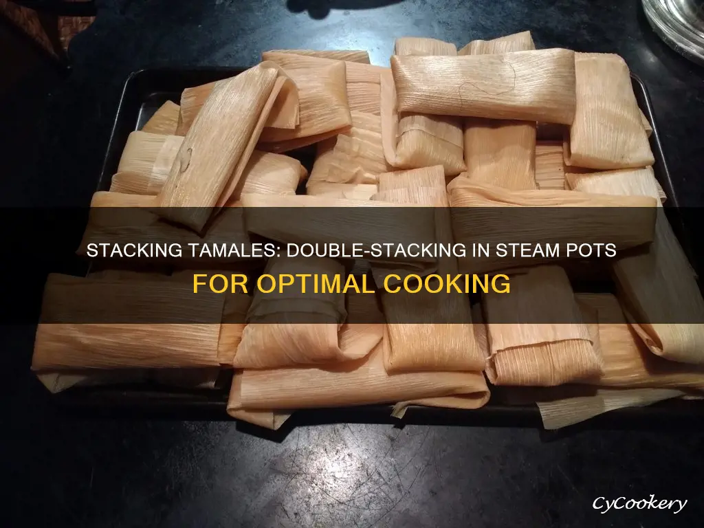 can tamales be double stacked in steam pot when cooking