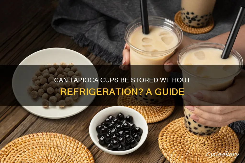 can tapioka cups not be refrigerated