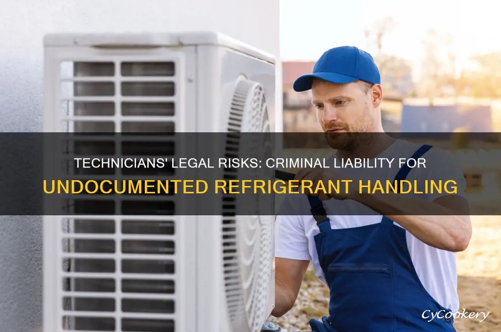 can technicans be criminally liable for not documenting refrigerant