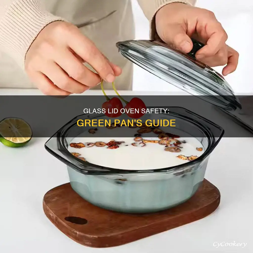 can the green pan with glass lid go into oven