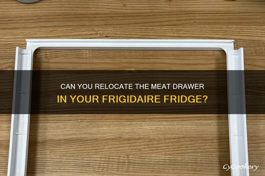 can the meat drawer in a frigidaire refrigerator be moved