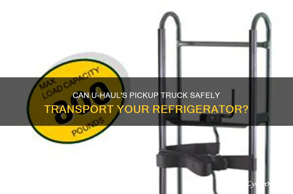 can the u haul pickup truck handle a refrigerator