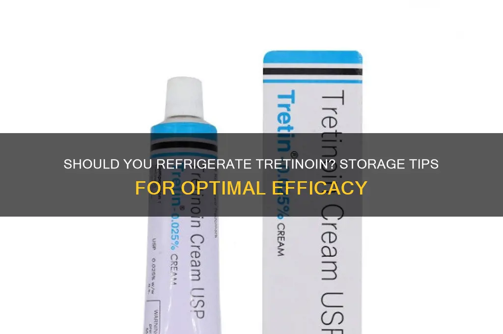 can tretinoin be refrigerated